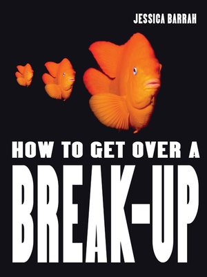 cover image of How To Get Over A Break Up